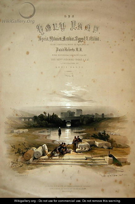 Baalbec from the Fountain, May 7th 1839, title page of Volume II of The Holy Land, engraved by Louis Haghe 1806-85 pub. 1843 - David Roberts
