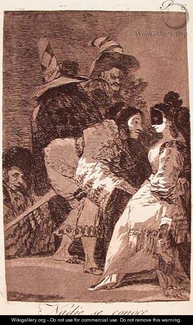 Nobody Knows Himself - Francisco De Goya y Lucientes