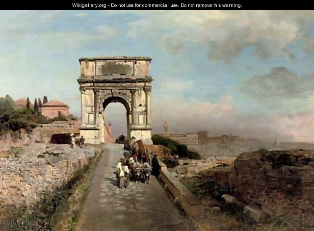 Passing through The Arch of Titus on the Via Sacra, Rome - Oswald Achenbach