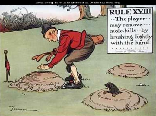 Rule XVIII The player may remove mole hills by brushing lightly with the hand - Charles Crombie