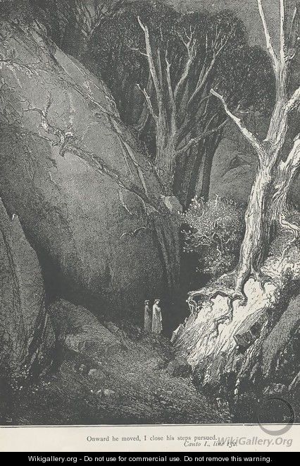 Onward he moved, I close his steps pursued. (Canto I., line 132) - Gustave Dore