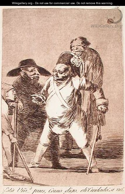 You Understand? ...Well, As I Say... Eh! Look Out! Otherwise.... - Francisco De Goya y Lucientes