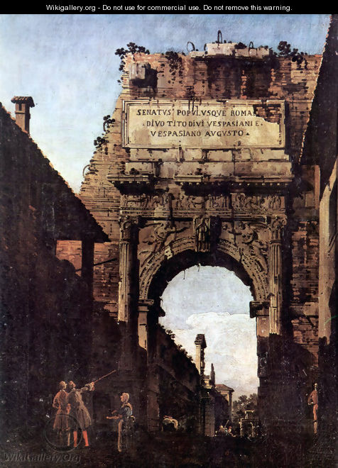 The Arch of Titus in Rome, prior to the restoration carried out by Valadier - Bernardo Bellotto (Canaletto)