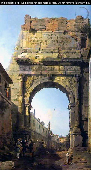 Rome The Arch of Titus - (Giovanni Antonio Canal) Canaletto