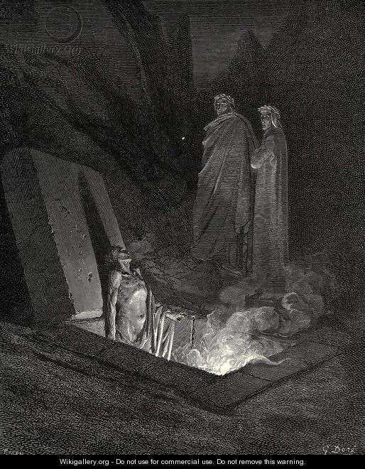 The Inferno, Canto 10, lines 40-42: He, soon as there I stood at the tombs foot, Eyd me a space, then in disdainful mood Addressd me: Say, what ancestors were thine? - Gustave Dore